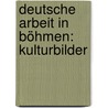 Deutsche Arbeit in Böhmen: Kulturbilder by Bachmann Hermann