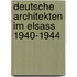 Deutsche Architekten im Elsass 1940-1944