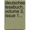 Deutsches Lesebuch, Volume 3, Issue 1... by Wilhelm Wackernagel