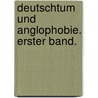 Deutschtum und Anglophobie. Erster Band. by Heinrich Langwerth Von Simmern