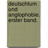 Deutschtum und Anglophobie. Erster Band. door Heinrich Langwerth Von Simmern