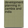 Development Planning in Zambia and India door Euston Kasongo Chiputa