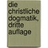 Die Christliche Dogmatik, Dritte Auflage