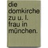 Die Domkirche zu U. L. Frau in München.
