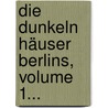 Die Dunkeln Häuser Berlins, Volume 1... door Gustav Rasch