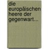 Die Europäischen Heere Der Gegenwart... door Herrmann Vogt
