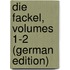 Die Fackel, Volumes 1-2 (German Edition)