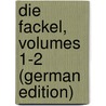 Die Fackel, Volumes 1-2 (German Edition) door Gottlieb Ludvigh Samuel