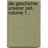 Die Geschichte Unserer Zeit, Volume 1... door Johann Konrad Friederich