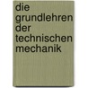 Die Grundlehren Der Technischen Mechanik by Lippmann A.