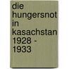 Die Hungersnot in Kasachstan 1928 - 1933 door René Feldvoß