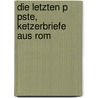 Die Letzten P Pste, Ketzerbriefe Aus Rom by Michael Georg Conrad
