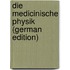 Die Medicinische Physik (German Edition)