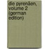 Die Pyrenäen, Volume 2 (German Edition)