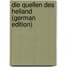 Die Quellen Des Heliand (German Edition) door Wilhelm Michael Grein Christian