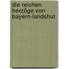 Die Reichen Herzöge von Bayern-Landshut door Gerald Huber