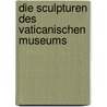 Die Sculpturen des vaticanischen Museums door Amelung Walther