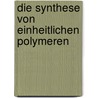 Die Synthese Von Einheitlichen Polymeren by Jakob H. Winter