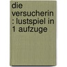 Die Versucherin : Lustspiel in 1 Aufzuge door Rodney L. Moser