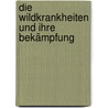 Die Wildkrankheiten und ihre Bekämpfung by Ott A.
