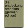 Die entdeckung Amerikas (German Edition) door Kunstmann Friedrich