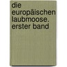 Die europäischen Laubmoose. Erster Band door Georg Roth