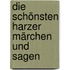 Die schönsten Harzer Märchen und Sagen