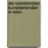 Die vornehmsten Kunstdenkmäler in Wien.