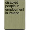 Disabled People In Employment In Ireland door Patsy Caulfield