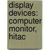 Display Devices: Computer Monitor, Hitac by Books Llc