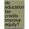 Do Education Tax Credits Improve Equity? door Paul L. Melendez
