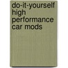 Do-It-Yourself High Performance Car Mods door Matt Cramer