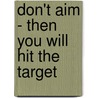 Don't aim - then you will hit the Target door Jens Mellies