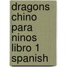 Dragons Chino Para Ninos Libro 1 Spanish door Marcus Reoch