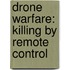 Drone Warfare: Killing by Remote Control