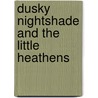 Dusky Nightshade and the Little Heathens by Trudy Silverheels