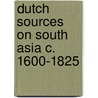 Dutch Sources on South Asia c. 1600-1825 by Lennart Bes