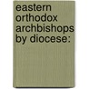 Eastern Orthodox Archbishops by Diocese: by Books Llc