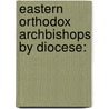 Eastern Orthodox Archbishops by Diocese: by Books Llc