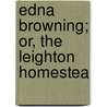 Edna Browning; Or, The Leighton Homestea door Mary Jane Holmes