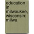 Education in Milwaukee, Wisconsin: Milwa