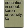 Education in Seoul: Korea University, Ko by Books Llc
