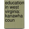 Education in West Virginia: Kanawha Coun door Books Llc