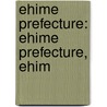 Ehime Prefecture: Ehime Prefecture, Ehim door Books Llc