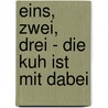 Eins, zwei, drei - die Kuh ist mit dabei by Lucia Fischer