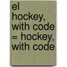 El Hockey, With Code = Hockey, with Code door Karen Durrie