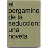 El Pergamino De La Seduccion: Una Novela door Gioconda Belli