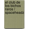 El club de los bichos raros / Spaceheadz door Shane Prigmore