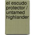 El escudo protector / Untamed Highlander