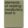 Elements of Reading: Vocabulary, Level B door Margaret G. McKeown